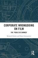 Corporate Wrongdoing On Film di Kenneth Dowler, Daniel Antonowicz edito da Taylor & Francis Ltd