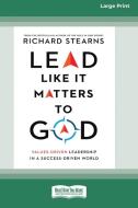 Lead Like It Matters to God di Richard Stearns edito da ReadHowYouWant