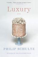 Luxury: Poems di Philip Schultz edito da W W NORTON & CO