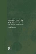 Iranian History and Politics di Homa (University of Oxford Katouzian edito da Taylor & Francis Ltd