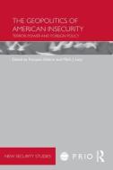 The Geopolitics of American Insecurity di Francois Debrix edito da Routledge