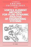 Vortex Element Methods for Fluid Dynamic Analysis of Engineering Systems di R. I. Lewis edito da Cambridge University Press