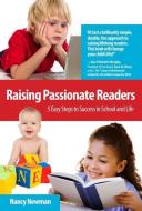 Raising Passionate Readers: 5 Easy Steps to Success in School and Life di Nancy Newman edito da TRIBECA VIEW PR