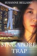 SINGAPORE TRAP A HIGH STAKES NOVEL #2 di SUSANNE BELLAMY edito da LIGHTNING SOURCE UK LTD