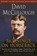 Mornings on Horseback: The Story of an Extraordinary Family, a Vanished Way of Life and the Unique Child Who Became Theo di David McCullough edito da TOUCHSTONE PR