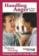 Proactive Parenting Handling Anger In Your Home Leader di James C Williams edito da Abingdon Press
