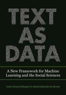 Text As Data di Justin Grimmer, Brandon M. Stewart, Margaret E. Roberts edito da Princeton University Press