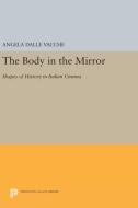 The Body in the Mirror di Angela Dalle Vacche edito da Princeton University Press