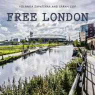 Free London: A Guide to Exploring the City Without Breaking the Bank di Yolanda Zappaterra, Sarah Guy edito da WHITE LION PUB