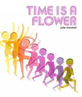 Time Is a Flower di Julie Morstad edito da TUNDRA BOOKS INC