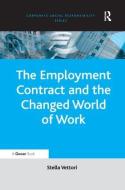 The Employment Contract and the Changed World of Work di Stella Vettori edito da Taylor & Francis Ltd