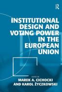 Institutional Design and Voting Power in the European Union di Karol Zyczkowski edito da Taylor & Francis Ltd
