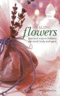 Healing Flowers: Practical Ways to Balance the Mind, Body and Spirit di Jessica Houdret edito da LORENZ BOOKS
