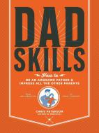 Dadskills: How to Be an Awesome Father and Impress All the Other Parents di Chris Peterson edito da COOL SPRINGS PR