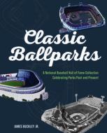 AMERICAS CLASSIC BALLPARKS di JAMES BUCKLEY JR. edito da QUARTO PUBLISHING GROUP