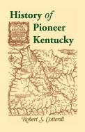 History of Pioneer Kentucky di Robert S. Cotterill edito da Heritage Books