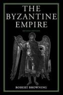 The Byzantine Empire di Robert Browning edito da CATHOLIC UNIV OF AMER PR