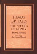 Heads or Tails: The Poetics of Money di Jochen Horisch edito da WAYNE ST UNIV PR