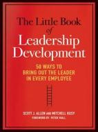 The Little Book Of Leadership Development di Scott J. Allen, Mitchell Kusy edito da Amacom