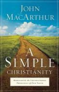A Simple Christianity di John MacArthur edito da Gospel Light