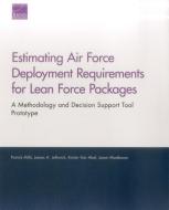 Estimating Air Force Deployment Requirements For Lean Force Packages di Patrick Mills, James A Leftwich, Kristin Van Abel, Jason Mastbaum edito da Rand