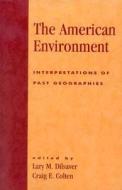 The American Environment di Lary M. Dilsaver, Craig E. Colten edito da Rowman & Littlefield