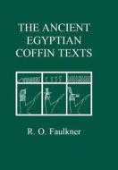 The Ancient Egyptian Coffin Texts di R. O. Faulkner edito da Liverpool University Press