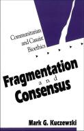 Fragmentation and Consensus di Mark G. Kuczewski edito da Georgetown University Press