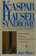 Kaspar Hauser Syndrome Of "psychosocial Dwarfism" di John Money edito da Prometheus Books