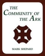 The Community of the Ark: A Visit to the Utopian Communities of Lanza del Vasto and His Disciples of Gandhi (20th Annive di Mark Shepard edito da SIMPLE PROD