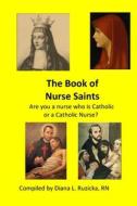 The Book of Nurse Saints edito da Diana L. Ruzicka Publisher