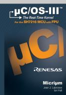 Uc/OS-III: The Real-Time Kernel and the Renesas Sh7216 di Jean J. Labrosse edito da MICRIUM