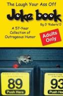 The Laugh Your Ass Off Joke Book di D. "Roberto" D. edito da J. K. Eckert & Co., Inc.