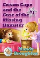 Cream Cape and the Case of the Missing Hamster di Mandy Broughton edito da Cypress Professional Group, PLLC