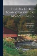 History of the Town of Warwick, Massachusetts: From Its First Settlement to 1854 di Jonathan Blake, John Goldsbury, Hervey Barber edito da LIGHTNING SOURCE INC