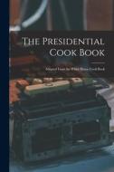 The Presidential Cook Book: Adapted From the White House Cook Book di Anonymous edito da LIGHTNING SOURCE INC