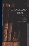Science and Health: With Key to the Scriptures; Volume 54 di Mary Baker Eddy edito da LEGARE STREET PR