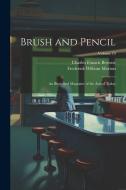 Brush and Pencil: An Illustrated Magazine of the Arts of Today; Volume 10 di Frederick William Morton, Charles Francis Browne edito da LEGARE STREET PR