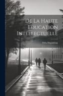 De la Haute Education Intellectuelle di Félix Dupanloup edito da LEGARE STREET PR