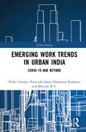 Emerging Work Trends In Urban India di Nidhi Tandon, Pratyusha Basu, Omkumar Krishnan, Bhavani R.V. edito da Taylor & Francis Ltd