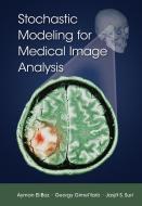 Stochastic Modeling For Medical Image Analysis di Ayman El-Baz, Georgy Gimel'farb, Jasjit S. Suri edito da Taylor & Francis Ltd