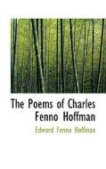 The Poems Of Charles Fenno Hoffman di Edward Fenno Hoffman edito da Bibliolife