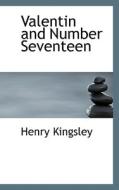 Valentin And Number Seventeen di Henry Kingsley edito da Bibliolife