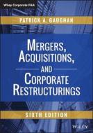 Mergers, Acquisitions, And Corporate Restructurings, Sixth Edition di Patrick A. Gaughan edito da John Wiley & Sons Inc