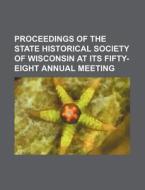 Proceedings of the State Historical Society of Wisconsin at Its Fifty-Eight Annual Meeting di Books Group edito da Rarebooksclub.com