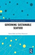 Governing Sustainable Seafood di Peter Oosterveer, Simon Bush edito da Taylor & Francis Ltd