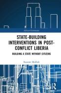 State-building Interventions in Post-Conflict Liberia di Susanne Mulbah edito da Taylor & Francis Ltd