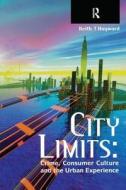 City Limits: Crime, Consumer Culture and the Urban Experience di Keith Hayward edito da ROUTLEDGE CAVENDISH