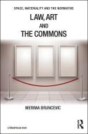 Law, Art and the Commons di Merima Bruncevic edito da Taylor & Francis Ltd