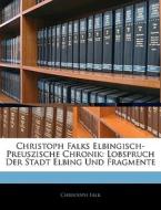 Christoph Falks Elbingisch-preuszische C di Christoph Falk edito da Nabu Press